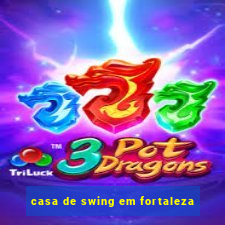 casa de swing em fortaleza